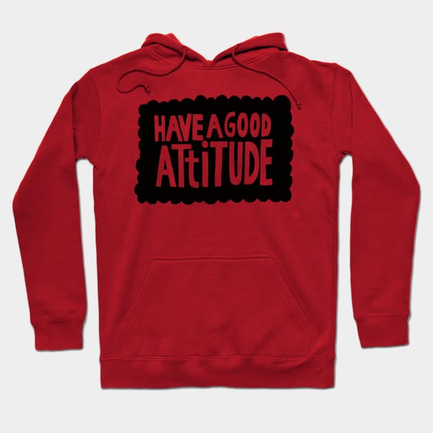 have a good attitude Hoodie by MatthewTaylorWilson